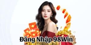 Đăng Nhập 98Win - Bước Đầu Để Chinh Phục Giải Thưởng Lớn